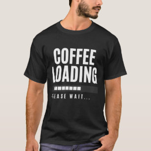 Kaffee lädt, bitte warten T-Shirt