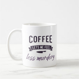 Kaffee, lass uns weniger mörderisch fühlen. kaffeetasse