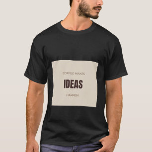 Kaffee Lässt Ideen Wirklichkeit Werden Motivierend T-Shirt