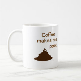 Kaffee lässt mich Ausgabe der Tasse zweite kacken