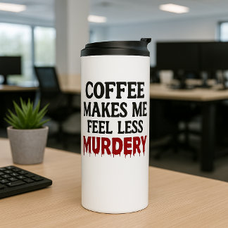 Kaffee lässt mich mich weniger mörderisch fühlen thermosbecher