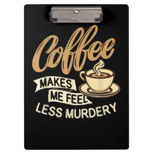 Kaffee lässt mich weniger mörderisch fühlen klemmbrett