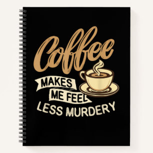 Kaffee lässt mich weniger mörderisch fühlen notizbuch