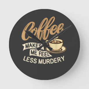 Kaffee lässt mich weniger mörderisch fühlen runde wanduhr