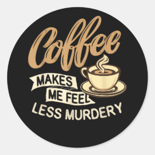 Kaffee lässt mich weniger mörderisch fühlen runder aufkleber