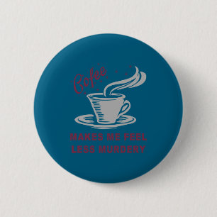 Kaffee lässt mich weniger mörderisch lustig sarkas button
