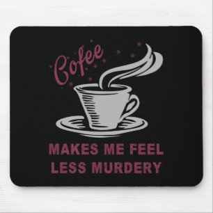 Kaffee lässt mich weniger mörderisch lustig sarkas mousepad