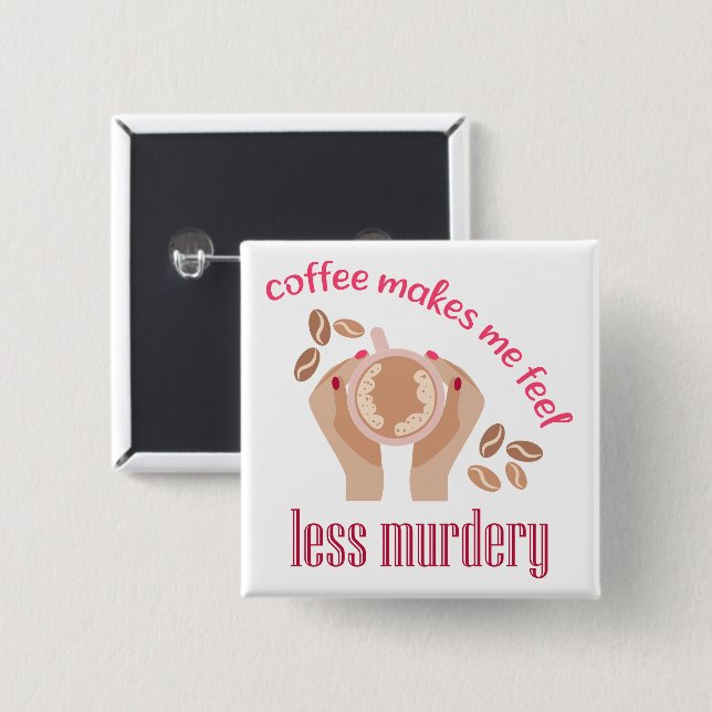 Kaffee lässt mich weniger mörderisch und lustig er button (Vorne & Hinten)
