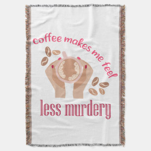 Kaffee lässt mich weniger mörderisch und lustig er decke