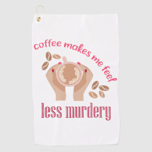 Kaffee lässt mich weniger mörderisch und lustig er golfhandtuch