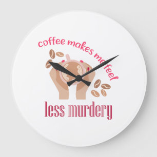 Kaffee lässt mich weniger mörderisch und lustig er große wanduhr