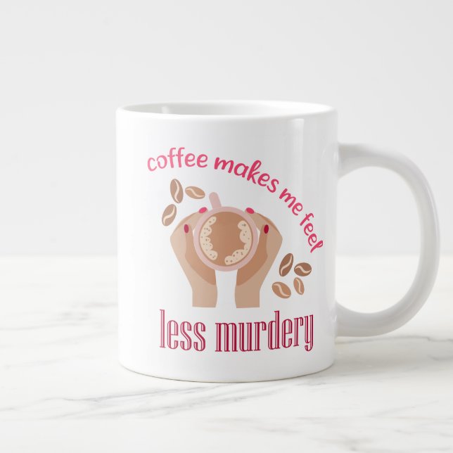 Kaffee lässt mich weniger mörderisch und lustig er Jumbo-Tasse (Rechts)