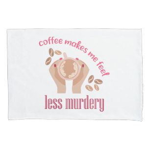Kaffee lässt mich weniger mörderisch und lustig er kissenbezug