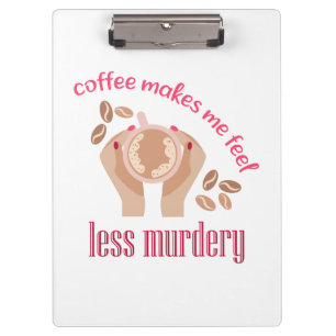 Kaffee lässt mich weniger mörderisch und lustig er klemmbrett