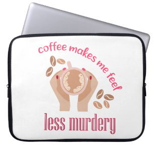 Kaffee lässt mich weniger mörderisch und lustig er laptopschutzhülle
