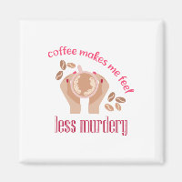 Kaffee lässt mich weniger mörderisch und lustig er
