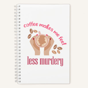 Kaffee lässt mich weniger mörderisch und lustig er notizbuch