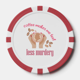 Kaffee lässt mich weniger mörderisch und lustig er pokerchips