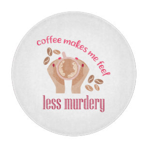 Kaffee lässt mich weniger mörderisch und lustig er schneidebrett