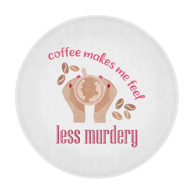Kaffee lässt mich weniger mörderisch und lustig er schneidebrett (Vorderseite)