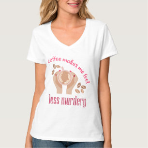 Kaffee lässt mich weniger mörderisch und lustig er T-Shirt