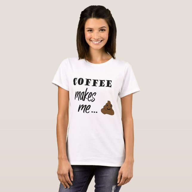 Kaffee lässt mich Wortkunst-T - Shirt kacken (Vorne ganz)