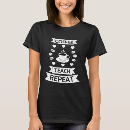 Kaffee lehren wiederholen ! T-Shirt