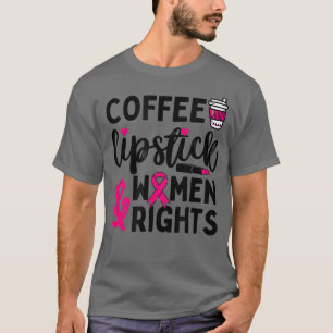 Kaffee, Lipstick & Frauenrechte Sassy Feminismus 6 T-Shirt