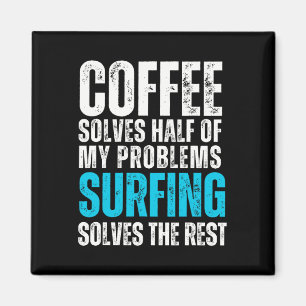 Kaffee löst die Hälfte meiner Probleme Surfen löst Magnet