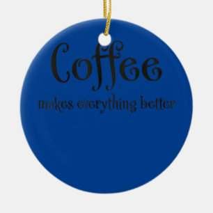 Kaffee macht alles besser  keramik ornament