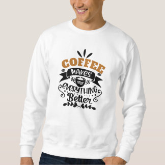 Kaffee macht alles besser sweatshirt
