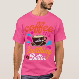 Kaffee macht alles besser T-Shirt
