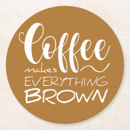 Kaffee macht alles braun. runder pappuntersetzer