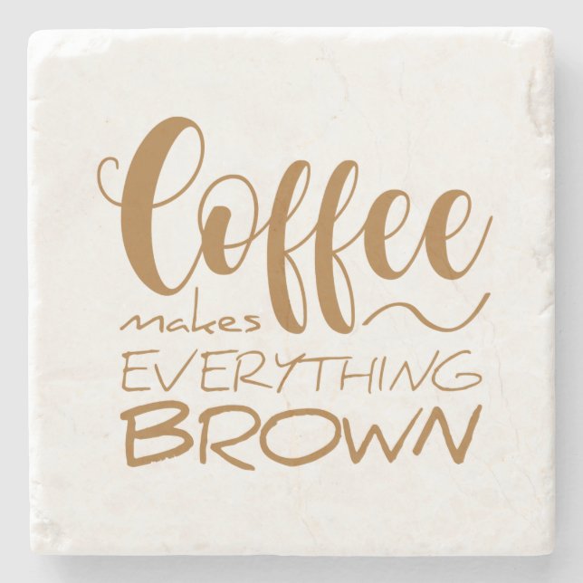 Kaffee macht alles braun. steinuntersetzer (Vorderseite)