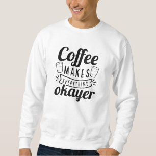 Kaffee macht alles gut sweatshirt