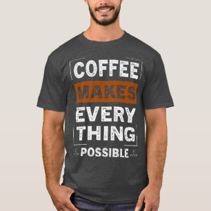 Kaffee macht alles Mögliche Koffein Lover T-Shirt