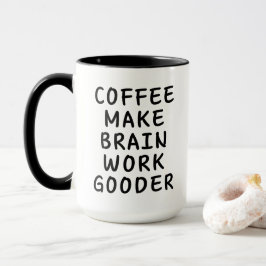 Kaffee macht Brain Work Gooder Funny Tasse