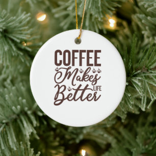 Kaffee macht das Leben besser Keramik Ornament