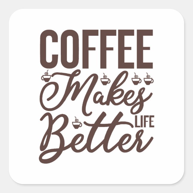 Kaffee macht das Leben besser Quadratischer Aufkleber (Vorderseite)