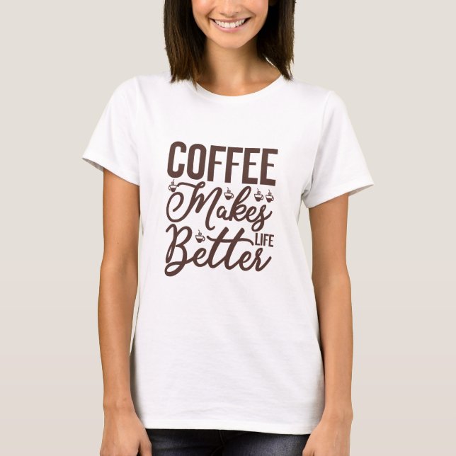 Kaffee macht das Leben besser T-Shirt (Vorderseite)