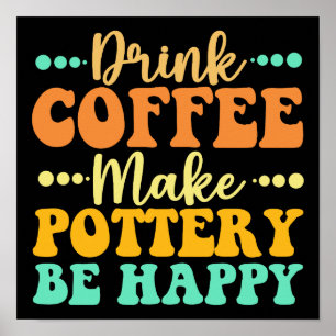 Kaffee macht die Töpferei glücklich Poster