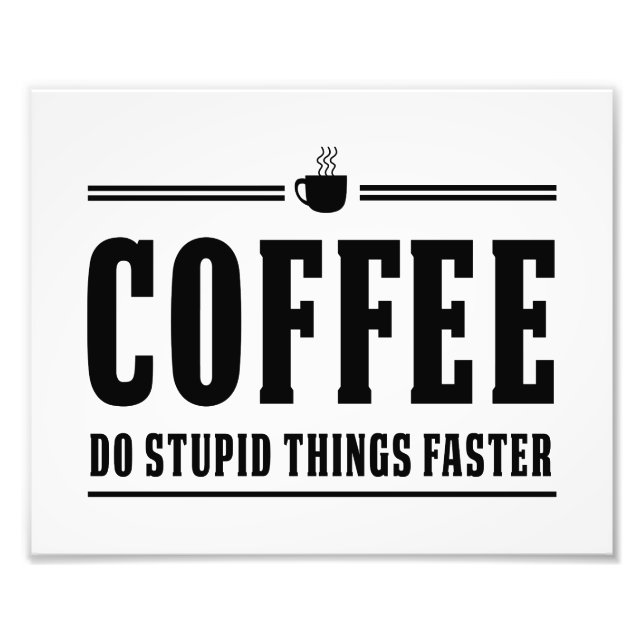 Kaffee macht dumme Dinge schneller Fotodruck (Vorne)