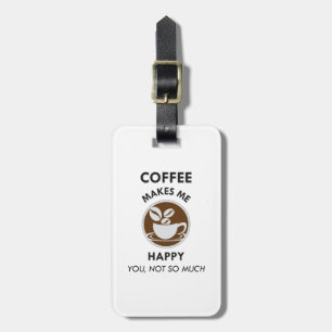 Kaffee macht mich glücklich, dass du nicht so viel gepäckanhänger