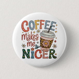 Kaffee macht mich netter Sassy Eiskaffee Lustig Button