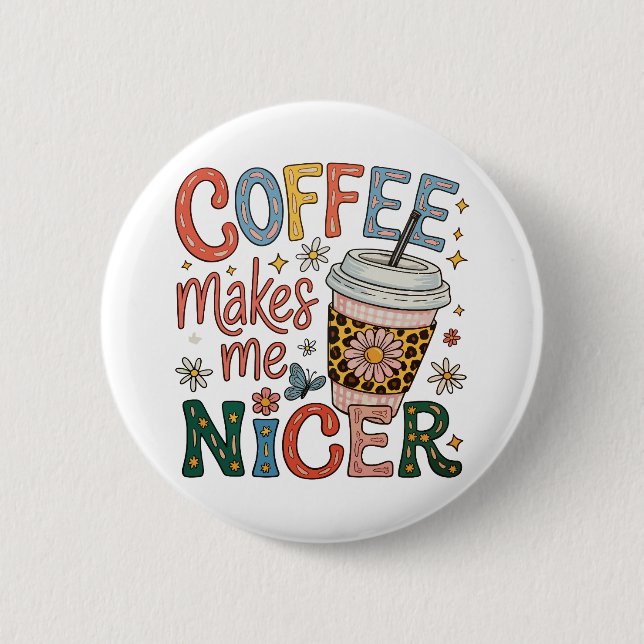 Kaffee macht mich netter Sassy Eiskaffee Lustig Button (Vorderseite)