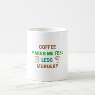 Kaffee macht mich weniger Murdery - Funny Coffein Kaffeetasse