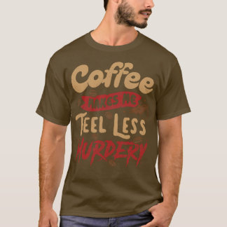Kaffee macht mich weniger Murdery von Tobe Fonseca T-Shirt
