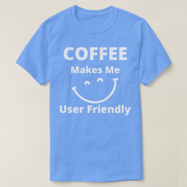 Kaffee macht mich zu einem benutzerfreundlichen, l T-Shirt (Design vorne)