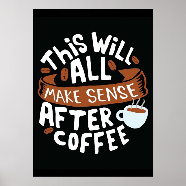 Kaffee macht überall Sinn mit Kaffee Poster (Vorne)