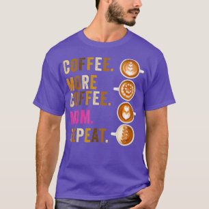 Kaffee Mehr Kaffee Mama Wiederholen lustige Mutter T-Shirt